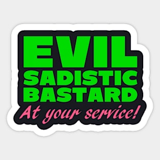 Evil Sadistic B***ard At Your Service Sticker